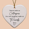 Chance Made Us Colleagues Heart Ornament