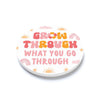 Grow Through What You Go Through Coaster
