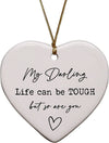 My Darling Life Can Be Tough But So Are You Heart Ornament