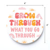 Grow Through What You Go Through Coaster